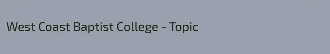 West Coast Baptist College - Topic